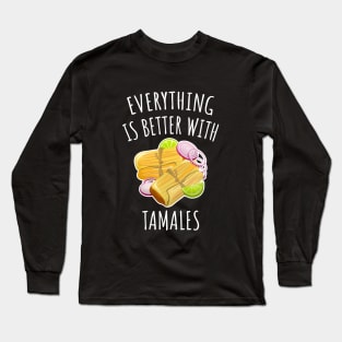 Everything is better with tamales Long Sleeve T-Shirt